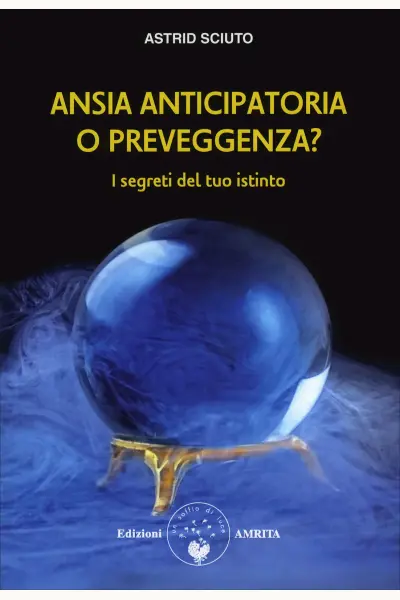 Ansia anticipatoria o preveggenza? - eBook, Astrid Sciuto